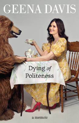 Dying of Politeness : A Memoir By:Davis, Geena Eur:17,87 Ден2:1099