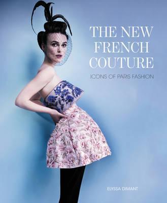The New French Couture : Icons of Paris Fashion By:Dimant, Elyssa Eur:8,11 Ден2:4499