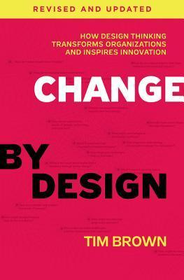 Change by Design: How Design Thinking Transforms Organizations and Inspires Innovation By:Brown, Tim Eur:65,02 Ден1:1799