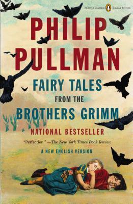 Fairy Tales from the Brothers Grimm : A New English Version (Penguin Classics Deluxe Edition) By:Pullman, Philip Eur:26 Ден2:1099