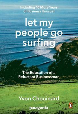 Let My People Go Surfing : The Education of a Reluctant Businessman - Including 10 More Years of Business as Usual By:Chouinard, Yvon Eur:14,62 Ден2:1299