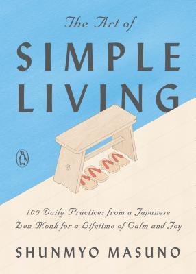 The Art of Simple Living: 100 Daily Practices from a Zen Buddhist Monk for a Lifetime of Calm and Joy By:Masuno, Shunmy? Eur:19,50 Ден2:1099