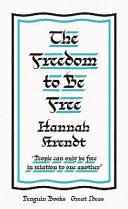 The Freedom to Be Free By:Arendt, Hannah Eur:8,11 Ден2:599