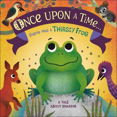 Once Upon A Time... there was a Thirsty Frog : A Tale About Sharing By:DK Eur:12,99 Ден2:599