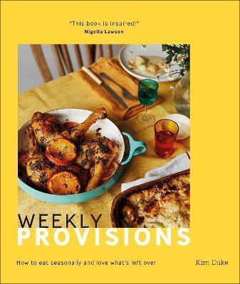 Weekly Provisions : How to Eat Seasonally and Love What's Left Over By:Duke, Kim Eur:26 Ден2:1499
