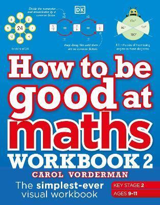 How to be Good at Maths Workbook 2, Ages 9-11 (Key Stage 2) : The Simplest-Ever Visual Workbook By:Vorderman, Carol Eur:9,74 Ден2:599