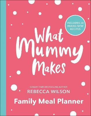 What Mummy Makes Family Meal Planner : Includes 28 brand new recipes By:Wilson, Rebecca Eur:32,50 Ден2:1299