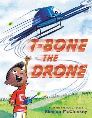 T-Bone the Drone By:McCloskey, Shanda Eur:53,64 Ден2:999
