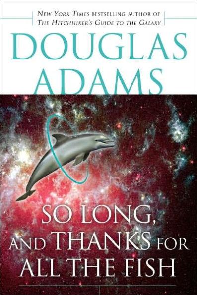 So Long, and Thanks for All the Fish By:Adams, Douglas Eur:8,11 Ден2:899
