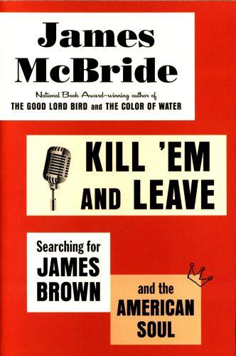 Kill 'Em and Leave : Searching for James Brown and the American Soul By:McBride, James Eur:16,24 Ден2:1099