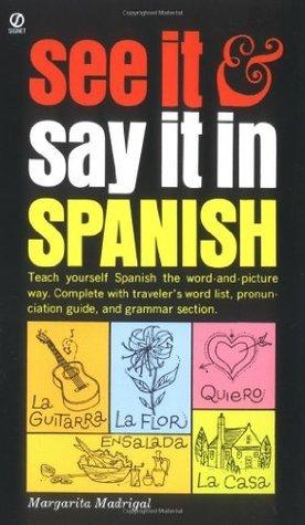 See It and Say It in Spanish: A Beginner's Guide to Learning Spanish the Word-and-Picture Way By:Madrigal, Margarita Eur:68,28 Ден1:599