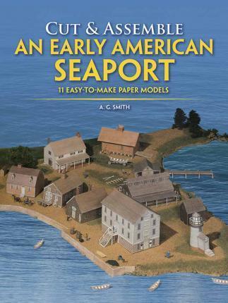 Cut and Assemble an Early American Seaport By:Smith, Albert G. Eur:16,24 Ден2:699