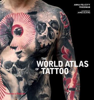 The World Atlas of Tattoo By:Friedman, Anna Felicity Eur:12,99 Ден2:1799