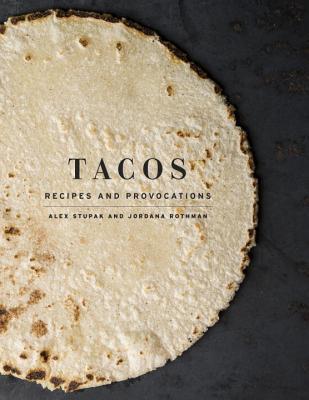 Tacos: Recipes and Provocations: A Cookbook By:Stupak, Alex Eur:24,37 Ден2:1899