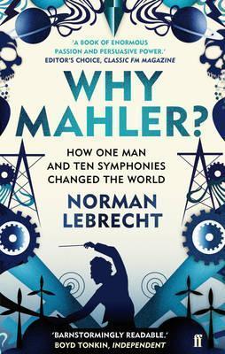 Why Mahler?: How One Man and Ten Symphonies Changed the World By:Lebrecht, Norman Eur:50,39 Ден2:899