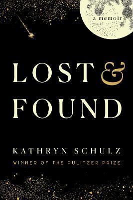 Lost & Found : A Memoir By:Schulz, Kathryn Eur:4,86 Ден2:899