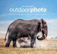 On Safari with Outdoor Photo: Southern Africa, East Africa, Svalbard, Japan, Scotland, the Himalayas and the PantanalA By:Various Eur:35,76 Ден2:1599