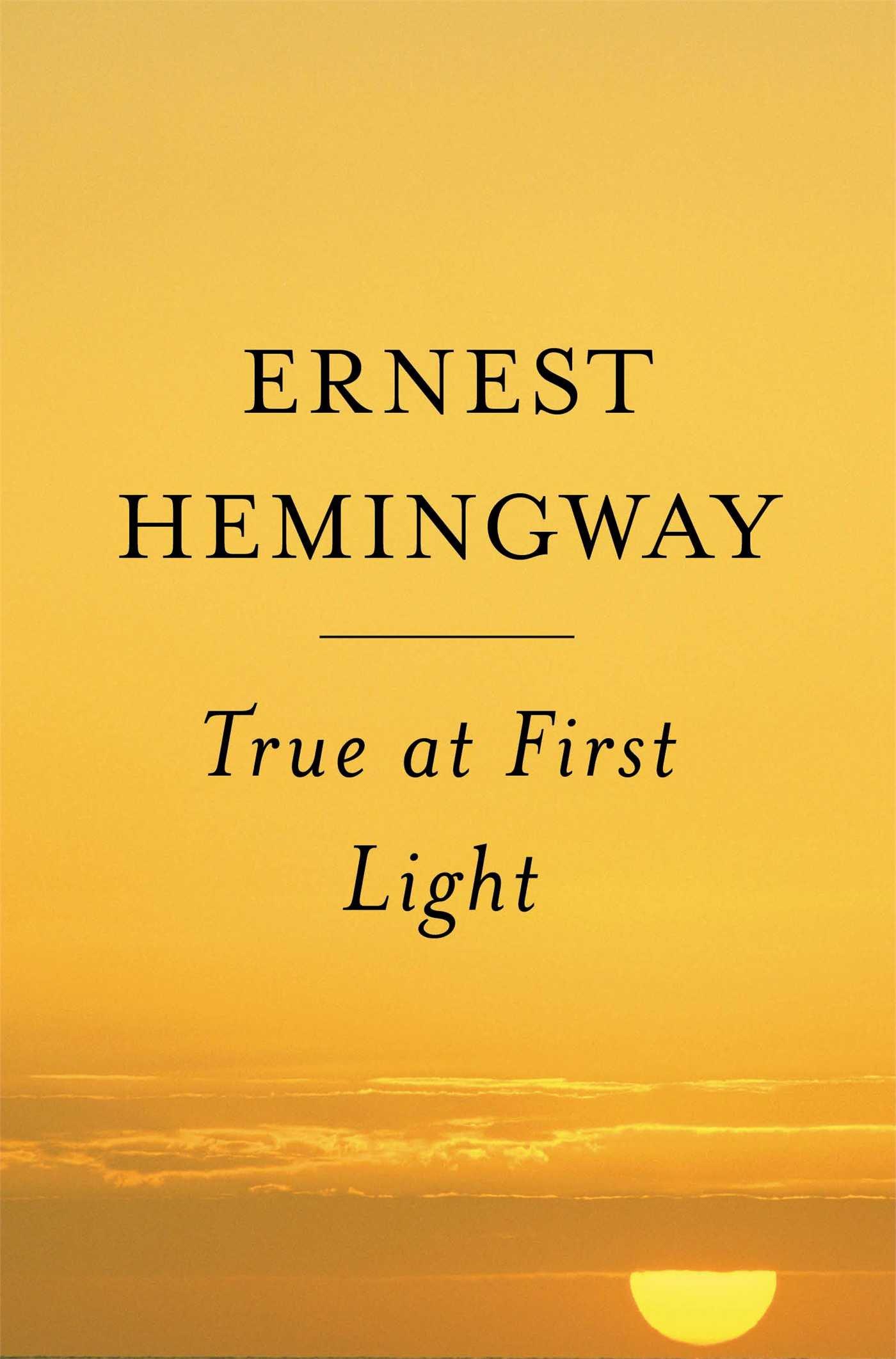 True at First Light By:Hemingway, Ernest Eur:58,52 Ден2:899