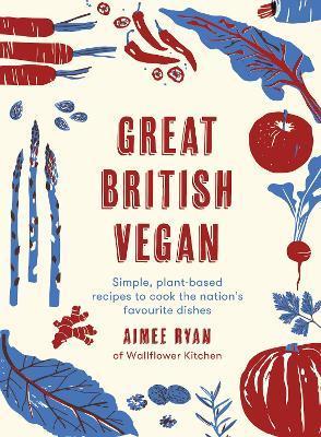 Great British Vegan : Simple, plant-based recipes to cook the nation's favourite dishes By:Ryan, Aimee Eur:30,88 Ден2:1399