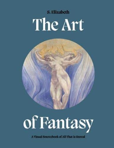 The Art of Fantasy: A Visual Sourcebook of All That is Unreal (Art in the Margins) By:Elizabeth, S. Eur:40,63 Ден2:1599