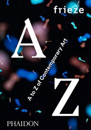 frieze A to Z of Contemporary Art By:Phaidon Eur:26 Ден2:2199