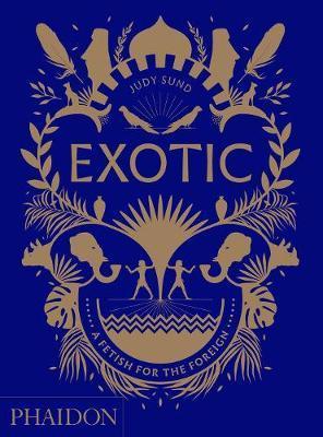 Exotic : A Fetish for the Foreign By:Sund, Judy Eur:50,39 Ден2:3099