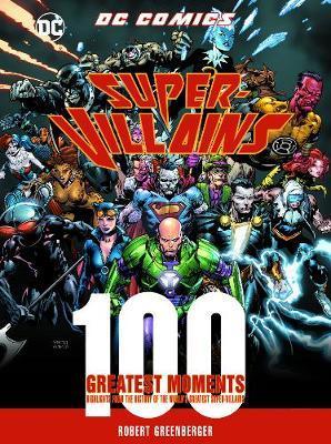 DC Comics Super-Villains: 100 Greatest Moments: Volume 5 : Highlights from the History of the World's Greatest Super-Villains By:Greenberger, Robert Eur:17,87 Ден2:1799