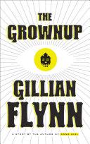 The Grownup By:Flynn, Gillian Eur:27,63 Ден2:599