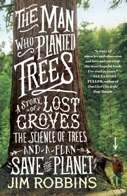 The Man Who Planted Trees : A Story of Lost Groves, the Science of Trees, and a Plan to Save the Planet By:Robbins, Jim Eur:16,24 Ден2:1099