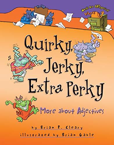 Quirky Jerky Extra Perky : More About Adjectives By:Cleary, Brian Eur:21,12 Ден2:899