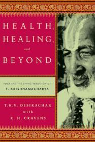 Health, Healing, and Beyond: Yoga and the Living Tradition of T. Krishnamacharya By:Desikachar, T.K.V. Eur:16,24 Ден2:1199