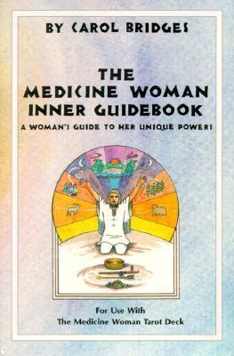 The Medicine Woman Inner Guidebook : A Woman's Guide to Her Unique Powers By:Bridges, Carol Eur:12,99 Ден2:999