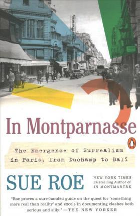 In Montparnasse : The Emergence of Surrealism in Paris, from Duchamp to Dali By:Roe, Sue Eur:29,25 Ден2:1099