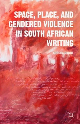 Space, Place, and Gendered Violence in South African Writing By:Sorcha Eur:48,76 Ден2:3199
