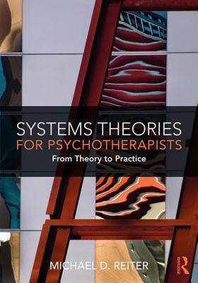 Systems Theories for Psychotherapists: From Theory to Practice By:Reiter, Michael D. Eur:95,92 Ден2:2899