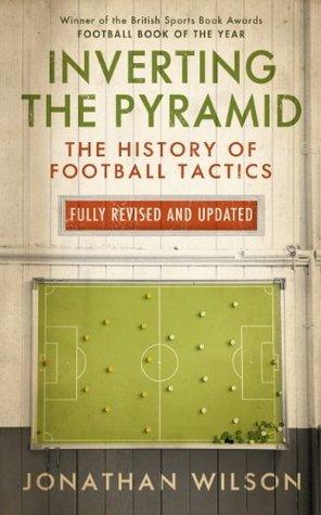 Inverting the Pyramid: The History of Football Tactics By:Wilson, Jonathan Eur:16,24  Ден3:999