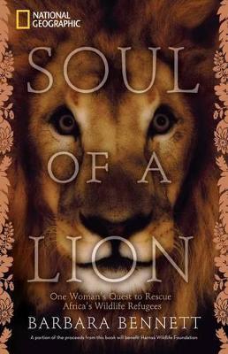 Soul of a Lion : One Woman's Quest to Rescue Africa's Wildlife Refugees By:Bennett, Barbara Eur:12,99 Ден2:1499