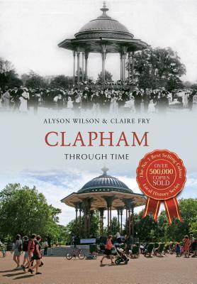 Clapham Through Time By:Wilson, Alyson Eur:50,39 Ден2:1199