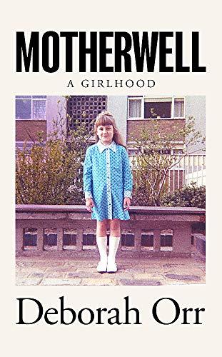 Motherwell : A Girlhood By:Orr, Deborah Eur:9,74 Ден2:1299