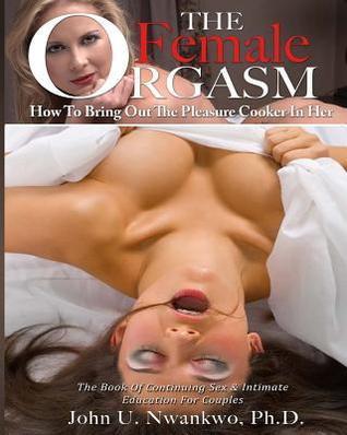 The Female Orgasm Vol. 1: How To Bring Out The Pleasure Cooker In Her By:Nwankwo, John U. Eur:14,62 Ден2:1199