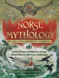 Norse Mythology: The Gods, Goddesses, and Heroes Handbook: From Vikings to Valkyries, an Epic Who's Who in Old Norse Mythology By:Fuller-Shafer, Kelsey A. Eur:17,87 Ден1:999
