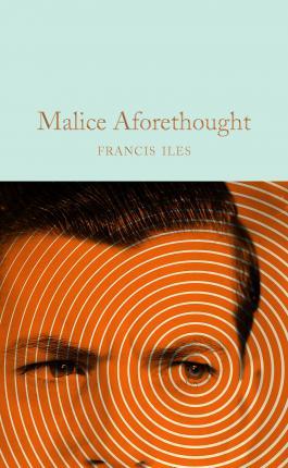 Malice Aforethought By:Iles, Francis Eur:4,86 Ден2:799