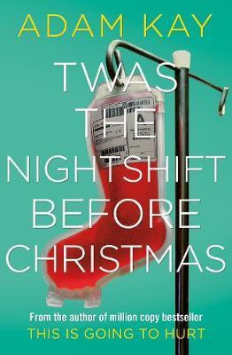 Twas The Nightshift Before Christmas : Festive hospital diaries from the author of multi-million-copy hit This is Going to Hurt By:Kay, Adam Eur:29,25 Ден2:799
