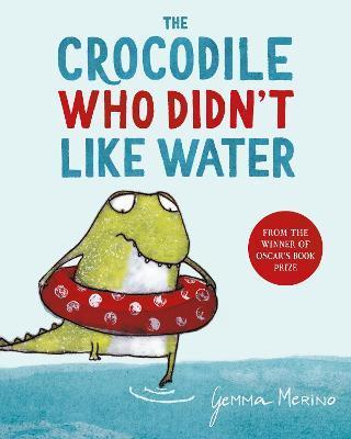 The Crocodile Who Didn't Like Water By:Merino, Gemma Eur:8,11 Ден2:599