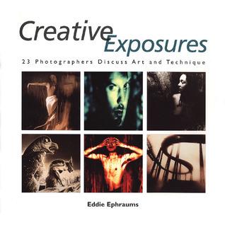 Creative Exposures: 23 Photographers Discuss Art and Technique By:Ephraums, Eddie Eur:50,39 Ден2:1199