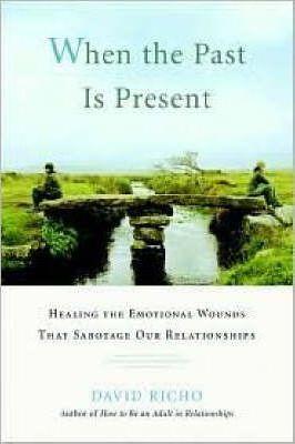 When The Past Is Present: Healing the Emotional Wounds that Sabotage our Relationships By:Richo, David Eur:19,50 Ден2:1099