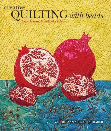 Creative Quilting with Beads : 20+ Projects with Dimension, Sparkle & Shine By:Shrader, Valerie Van Arsdale Eur:146,33 Ден2:1399