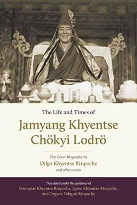The Life And Times Of Jamyang Khyentse : The Great Biography By Dilgo Khyentse Rinpoche And Other Stories By:Tobgyal, Orgyen Eur:14,62 Ден2:2299