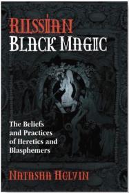 Russian Black Magic: The Beliefs and Practices of Heretics and Blasphemers By:Helvin, Natasha Eur:19,50 Ден2:999