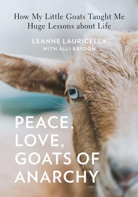 Peace, Love, Goats of Anarchy : How My Little Goats Taught Me Huge Lessons about Life By:Lauricella, Leanne Eur:19,50 Ден2:999